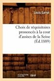 Choix de Réquisitoires Prononcés À La Cour d'Assises de la Seine, (Éd.1889)