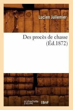 Des Procès de Chasse (Éd.1872) - Jullemier, Lucien