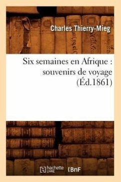 Six Semaines En Afrique: Souvenirs de Voyage (Éd.1861) - Thierry-Mieg, Charles