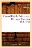 Coup d'État Du 2 Décembre 1851 Dans l'Aveyron, (Éd.1872)