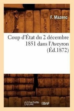 Coup d'État Du 2 Décembre 1851 Dans l'Aveyron, (Éd.1872) - Mazenc, F.