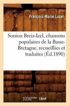 Soniou Breiz-Izel, Chansons Populaires de la Basse-Bretagne, Recueillies Et Traduites (Éd.1890) - Luzel, François-Marie