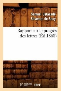 Rapport Sur Le Progrès Des Lettres (Éd.1868) - Silvestre de Sacy S U