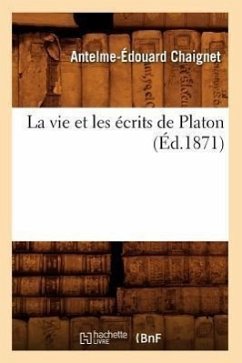 La Vie Et Les Écrits de Platon (Éd.1871) - Chaignet, Antelme-Édouard