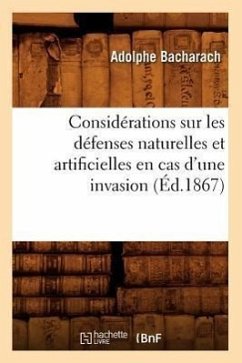 Considérations Sur Les Défenses Naturelles Et Artificielles En Cas d'Une Invasion, (Éd.1867) - Sans Auteur