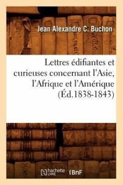 Lettres Édifiantes Et Curieuses Concernant l'Asie, l'Afrique Et l'Amérique (Éd.1838-1843) - Buchon, Jean Alexandre C