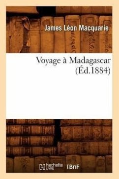 Voyage À Madagascar (Éd.1884) - Macquarie, James Léon