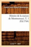 Histoire de la Maison de Montmorenci. T. 1 (Éd.1764)