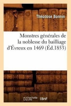 Monstres Générales de la Noblesse Du Bailliage d'Évreux En 1469 (Éd.1853) - Sans Auteur