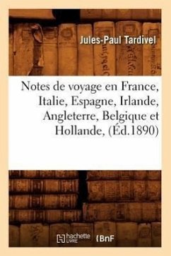Notes de Voyage En France, Italie, Espagne, Irlande, Angleterre, Belgique Et Hollande, (Éd.1890) - Tardivel, Jules-Paul