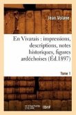 En Vivarais: Impressions, Descriptions, Notes Historiques, Figures Ardéchoises, Tome 1 (Éd.1897)