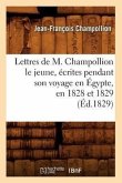 Lettres de M. Champollion Le Jeune, Écrites Pendant Son Voyage En Égypte, En 1828 Et 1829 (Éd.1829)