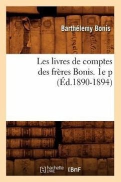 Les Livres de Comptes Des Frères Bonis. 1e P (Éd.1890-1894) - Bonis, Barthélemy