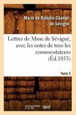 Lettres de Mme de Sévigné, Avec Les Notes de Tous Les Commentateurs. Tome 5 (Éd.1853)