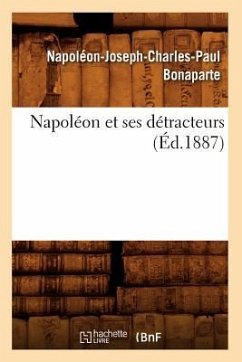 Napoléon Et Ses Détracteurs (Éd.1887) - Bonaparte, Napoléon-Joseph-Charles-Paul