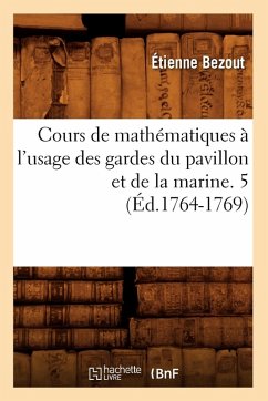 Cover Cours de Mathématiques À l'Usage Des Gardes Du Pavillon Et de la Marine. 5 (Éd.1764-1769)