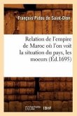 Relation de l'Empire de Maroc Où l'On Voit La Situation Du Pays, Les Moeurs (Éd.1695)
