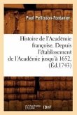 Histoire de l'Académie Françoise. Depuis l'Établissement de l'Académie Jusqu'à 1652, (Éd.1743)
