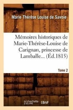 Mémoires Historiques de Marie-Thérèse-Louise de Carignan, Princesse de Lamballe. Tome 2 (Éd.1815) - de Savoie-Carignan de Lamballe, Marie-Thérèse Louise