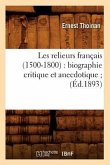 Les Relieurs Français (1500-1800): Biographie Critique Et Anecdotique (Éd.1893)