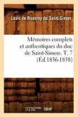 Mémoires Complets Et Authentiques Du Duc de Saint-Simon. T. 7 (Éd.1856-1858)