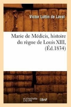 Marie de Médicis, Histoire Du Règne de Louis XIII, (Éd.1834) - Lottin de Laval, Victor