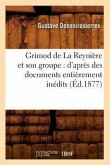 Grimod de la Reynière Et Son Groupe: d'Après Des Documents Entièrement Inédits (Éd.1877)