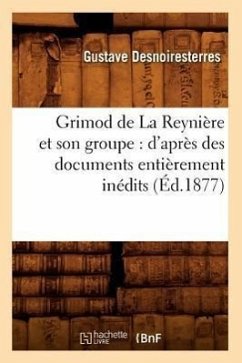 Grimod de la Reynière Et Son Groupe: d'Après Des Documents Entièrement Inédits (Éd.1877) - Thomas, Gustave