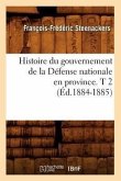 Histoire Du Gouvernement de la Défense Nationale En Province. T 2 (Éd.1884-1885)