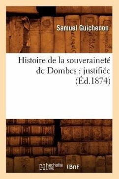 Histoire de la Souveraineté de Dombes: Justifiée (Éd.1874) - Guichenon, Samuel