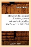 Mémoires Du Chevalier d'Arvieux, Envoyé Extraordinaire Du Roy À La Porte. T. 5 (Éd.1735)