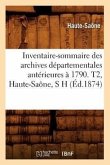 Inventaire-Sommaire Des Archives Départementales Antérieures À 1790. T2, Haute-Saône, S H (Éd.1874)