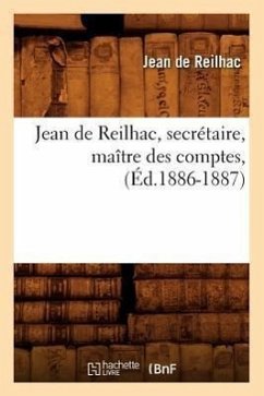 Jean de Reilhac, Secrétaire, Maître Des Comptes, (Éd.1886-1887) - de Reilhac, Jean
