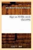 Alger Au Xviiie Siècle (Éd.1898)