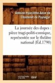La Journée Des Dupes: Pièce Tragi-Politi-Comique, Représentée Sur Le Théâtre National (Éd.1790)