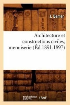 Architecture Et Constructions Civiles, Menuiserie (Éd.1891-1897) - Denfer, J.