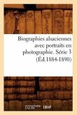 Biographies Alsaciennes Avec Portraits En Photographie. Série 3 (Éd.1884-1890)