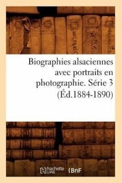 Biographies Alsaciennes Avec Portraits En Photographie. Série 3 (Éd.1884-1890) - Sans Auteur