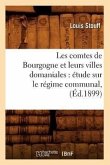 Les Comtes de Bourgogne Et Leurs Villes Domaniales: Étude Sur Le Régime Communal, (Éd.1899)