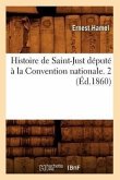 Histoire de Saint-Just Député À La Convention Nationale. 2 (Éd.1860)