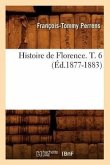 Histoire de Florence. T. 6 (Éd.1877-1883)