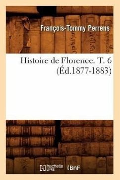 Histoire de Florence. T. 6 (Éd.1877-1883) - Perrens, François-Tommy