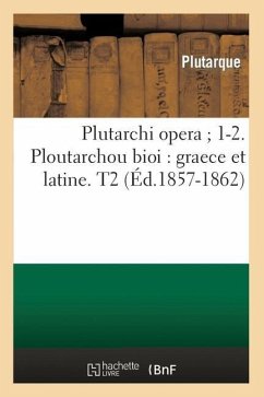 Plutarchi Opera 1-2. Ploutarchou Bioi: Graece Et Latine. T2 (Éd.1857-1862) - Plutarque