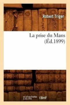 La Prise Du Mans (Éd.1899) - Triger, Robert