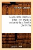 Monsieur Le Comte de Mun: Son Origine: Antiquité de Sa Famille (Éd.1876)