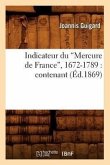 Indicateur Du Mercure de France, 1672-1789: (Ed.1869)