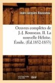 Oeuvres Complètes de J.-J. Rousseau. II. La Nouvelle Héloïse. Émile. (Éd.1852-1853)