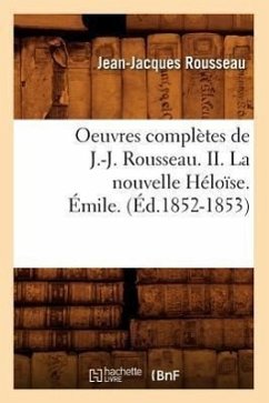 Oeuvres Complètes de J.-J. Rousseau. II. La Nouvelle Héloïse. Émile. (Éd.1852-1853) - Rousseau, Jean-Jacques