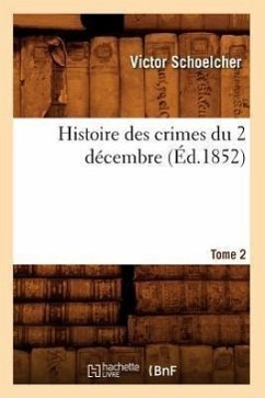 Histoire Des Crimes Du 2 Décembre. Tome 2 (Éd.1852) - Schoelcher, Victor