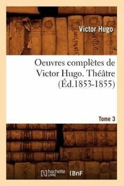 Oeuvres Complètes de Victor Hugo. Théâtre. Tome 3 (Éd.1853-1855) - Hugo, Victor